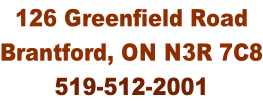 126 Greenfield Road  Brantford, ON N3R 7C8 519-512-2001